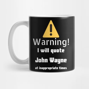 Warning I will quote John Wayne at inappropriate times Mug